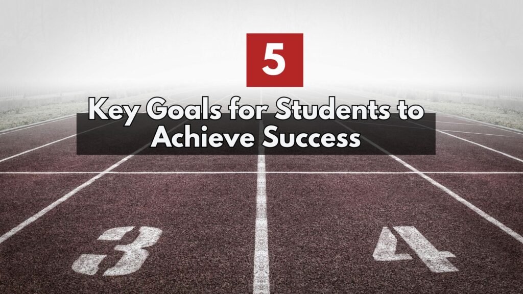 5 Key Goals for Students to Achieve Success - With Examples