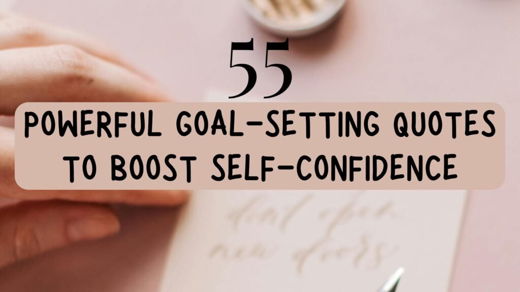 55 Powerful Goal-Setting Quotes to Boost Self-Confidence