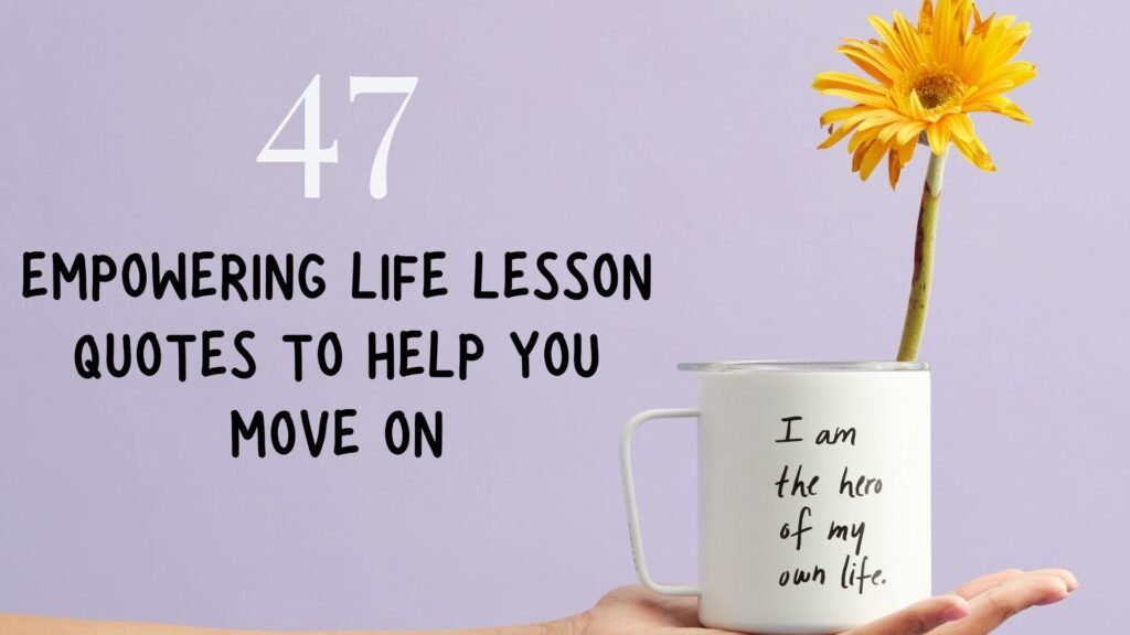 Empowering Life Lesson Quotes to Help You Move On