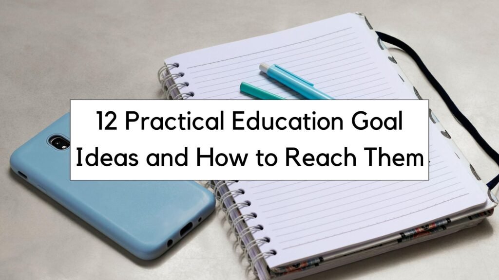 Practical Education Goal Ideas and How to Reach Them