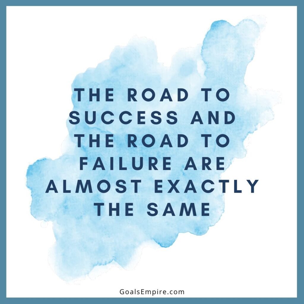 The road to success and the road to failure are almost exactly the same. – Colin R. Davis