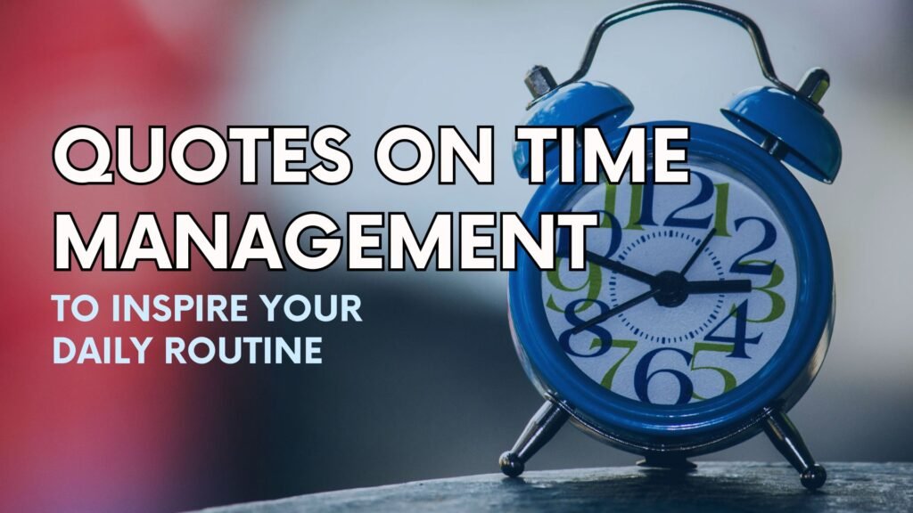 34 Quotes on Time Management to Inspire Your Daily Routine