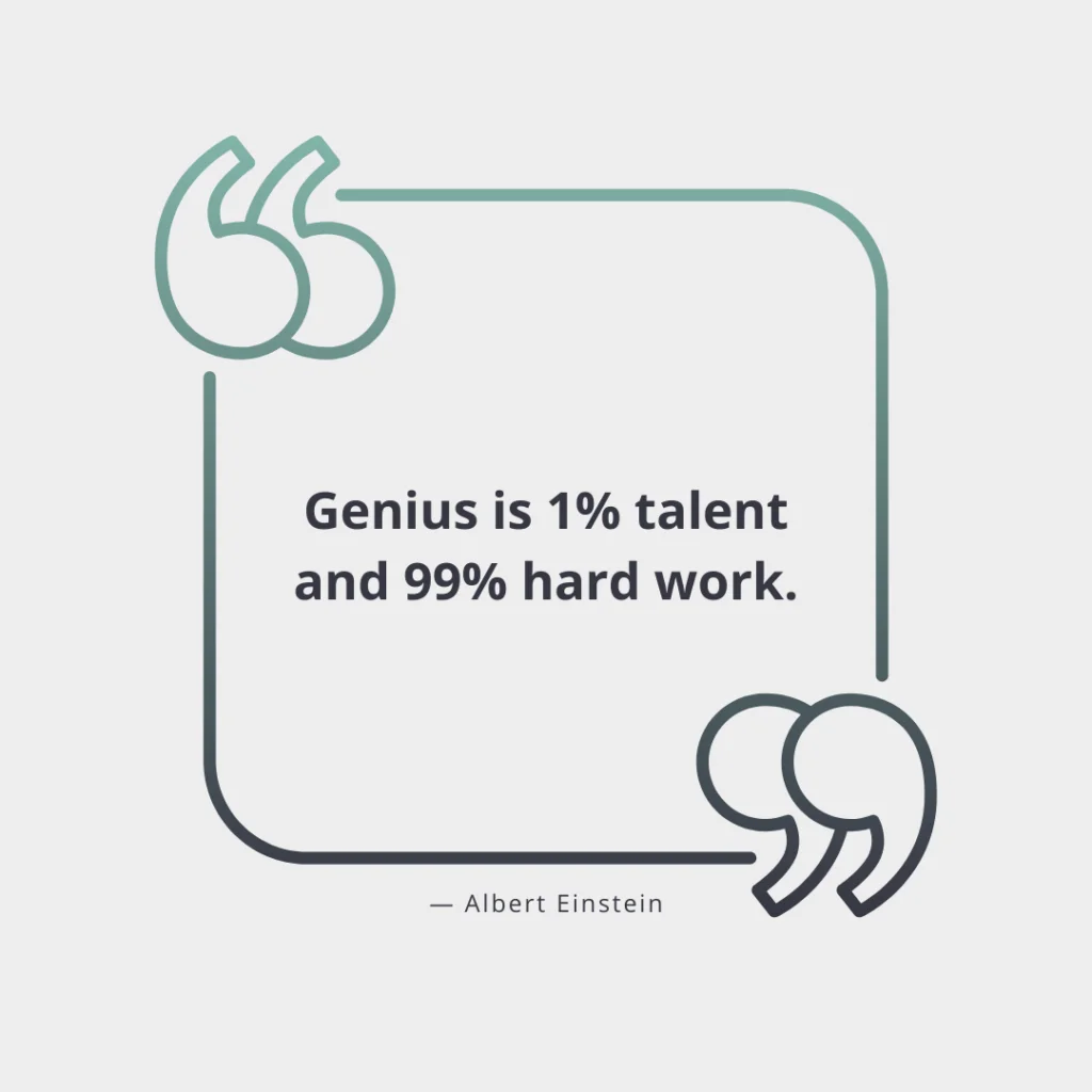 Genius is 1 talent and 99 hard work