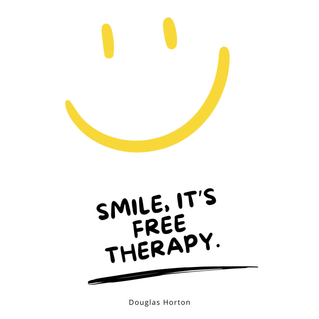 Smile, it’s free therapy. — Douglas Horton