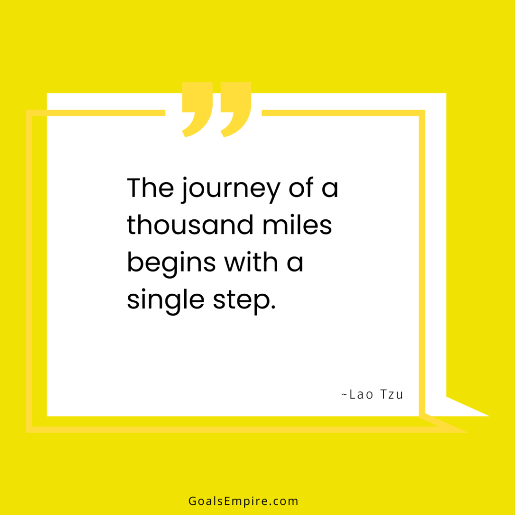 The journey of a thousand miles begins with a single step. ~Lao Tzu