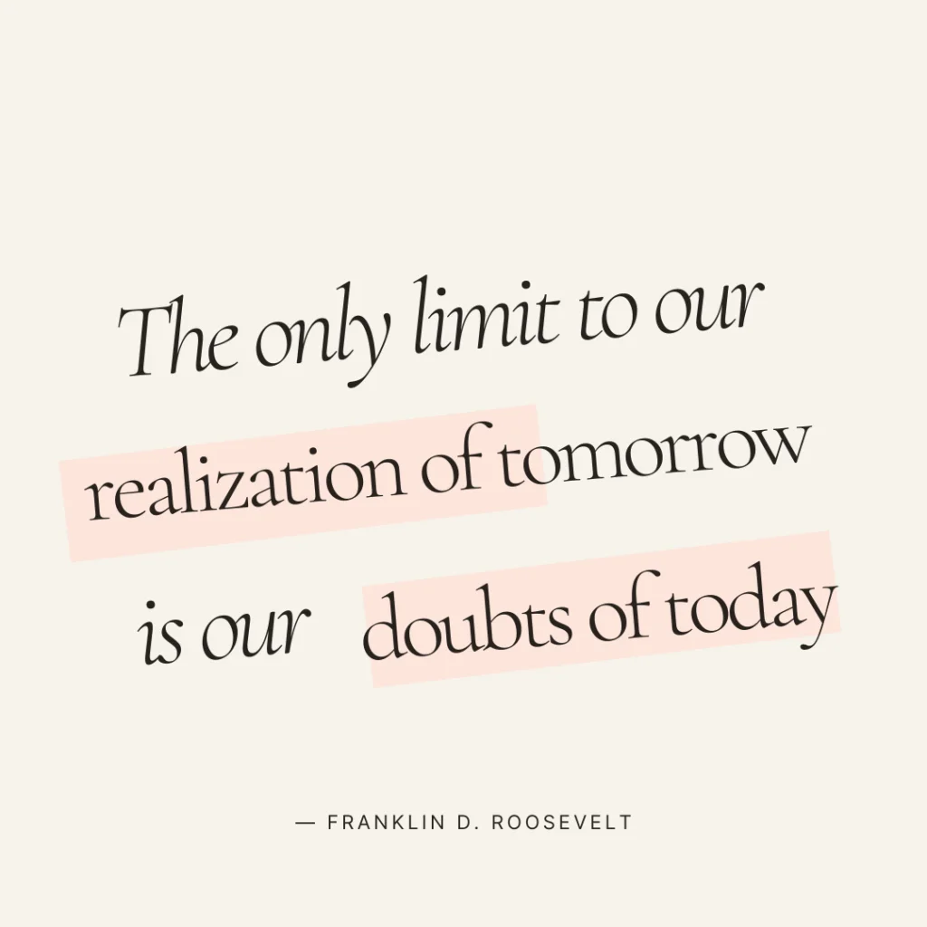 The only limit to our realization of tomorrow is our doubts of today