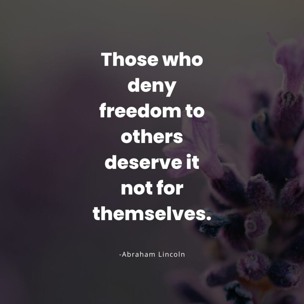 Best Independence Day Quotes, Captions, and Wishes to Share 11 Those who deny freedom to others deserve it not for themselves. -Abraham Lincoln