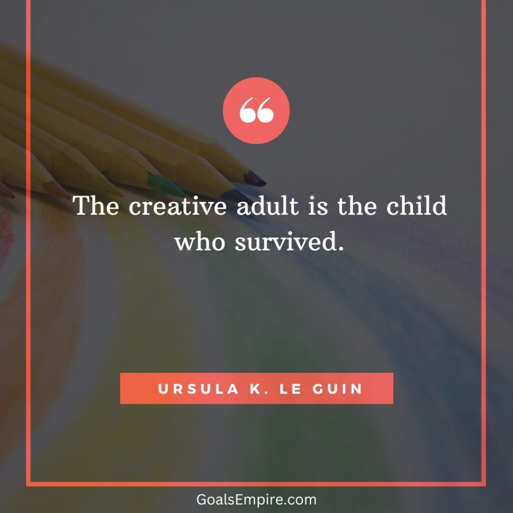 70 Best Kwanzaa Quotes to Celebrate the Seven Principles 19 The creative adult is the child who survived. - Ursula K. Le Guin