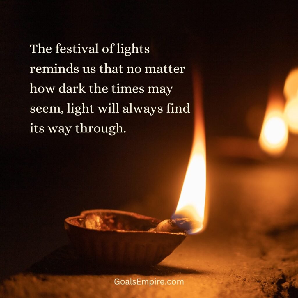 The festival of lights reminds us that no matter how dark the times may seem, light will always find its way through.