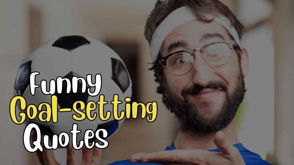 funny goal setting quotes