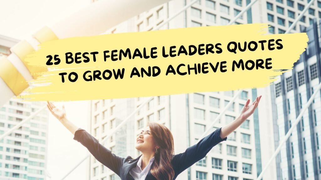 25 Best Female Leaders Quotes to Grow and Achieve More