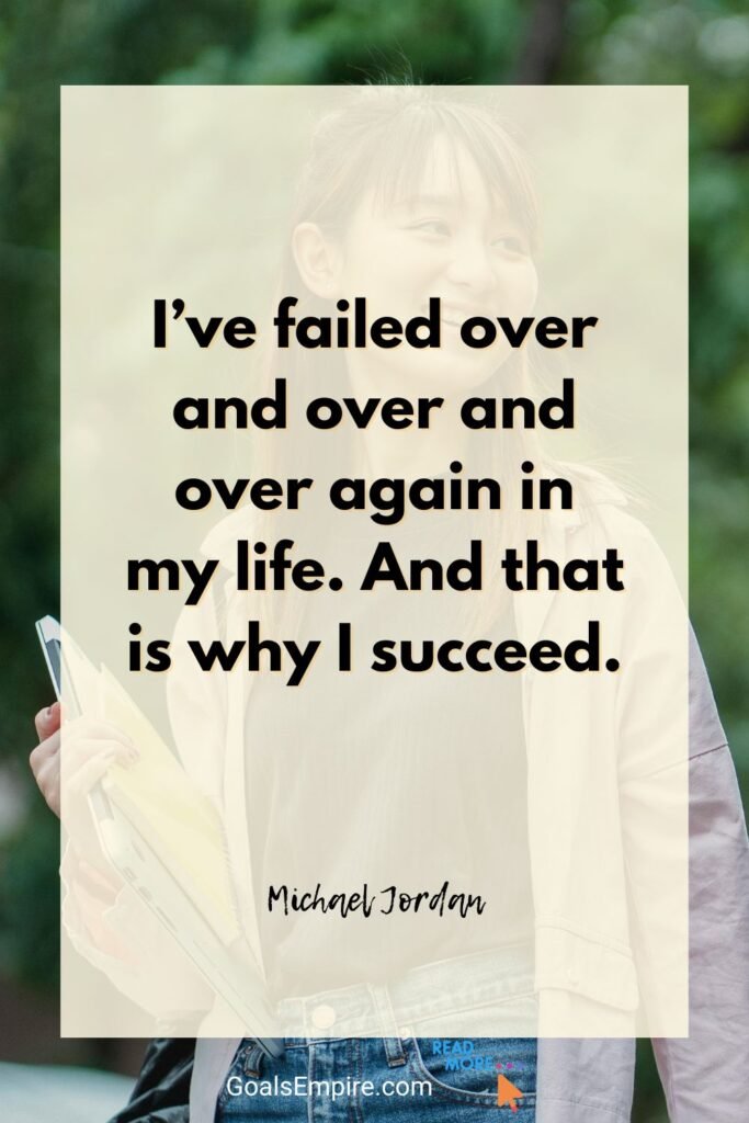 95 Encouraging Quotes for Youth Feeling Lost in Life 5 “I’ve failed over and over and over again in my life. And that is why I succeed.” — Michael Jordan