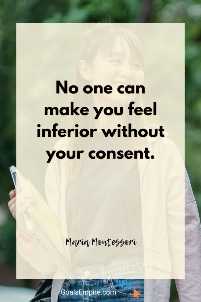 95 Encouraging Quotes for Youth Feeling Lost in Life 4 “No one can make you feel inferior without your consent.” — Eleanor Roosevelt